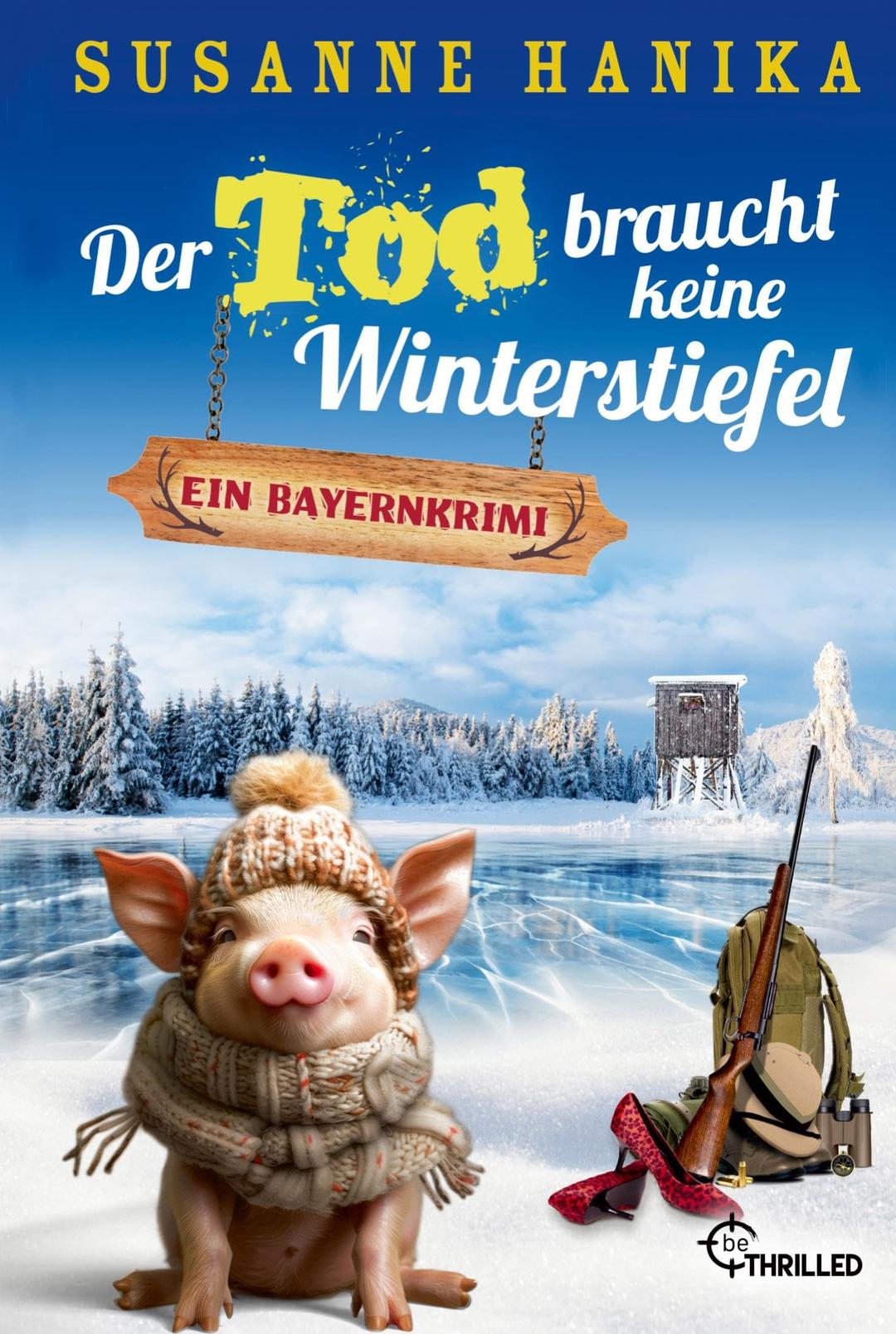 Der Tod braucht keine Winterstiefel: Ein Bayernkrimi (Sofia und die Hirschgrund-Morde)