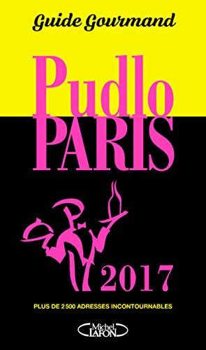 Pudlo Paris 2017 : guide gourmand : plus de 2.500 adresses incontournables