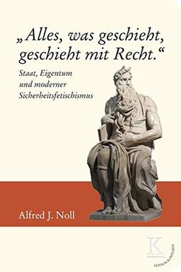 "Alles, was geschieht, geschieht mit Recht.": Staat, Eigentum und moderner Sicherheitsfetischismus