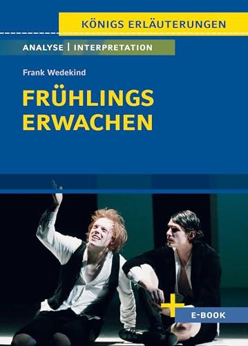 Frühlings Erwachen von Frank Wedekind - Textanalyse und Interpretation: mit Zusammenfassung, Inhaltsangabe, Szenenanalyse und Prüfungsaufgaben uvm. (Königs Erläuterungen, Band 406)