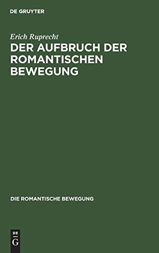 Der Aufbruch der romantischen Bewegung: Erster Teil Der Aufbruch der romantischen Bewegung (Die Romantische Bewegung, 1, Band 1)