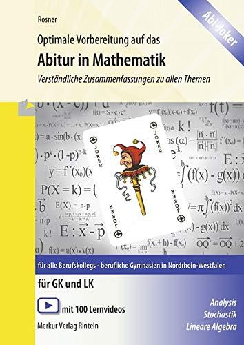 Optimale Vorbereitung auf das Abitur in Mathematik: Verständliche Zusammenfassungen zu allen Themen für alle Berufskollegs und beruflichen Gymnasien in NRW - Abijoker für GK und LK