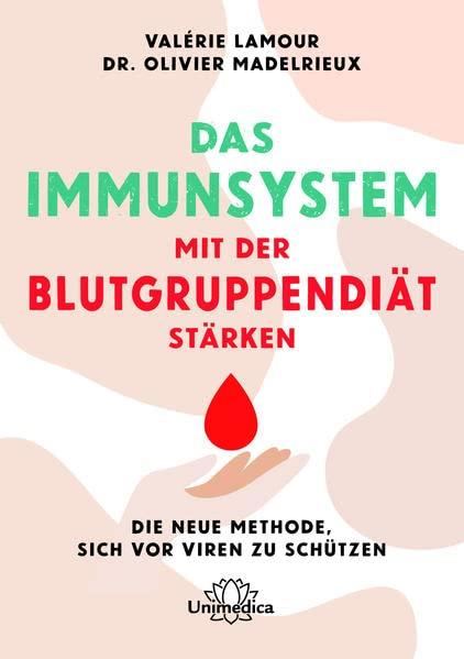 Das Immunsystem mit der Blutgruppendiät stärken: Die neue Methode, sich vor Viren zu schützen