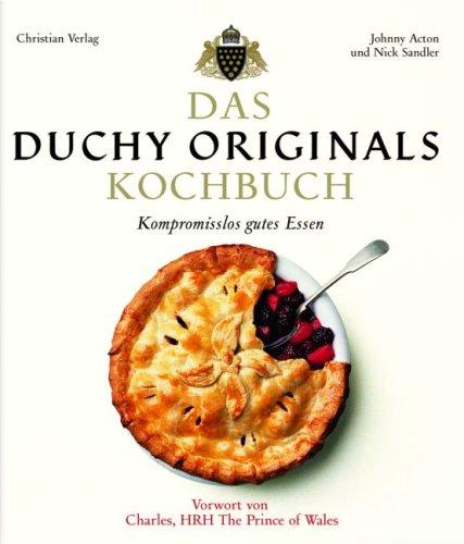 Das Duchy Originals Kochbuch: Kompromisslos gutes Essen. Mit einem Vorwort von Charles, HRH The Prince of Wales