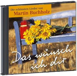 Das wünsch ich dir. Die schönsten Lieder von Martin Buchholz