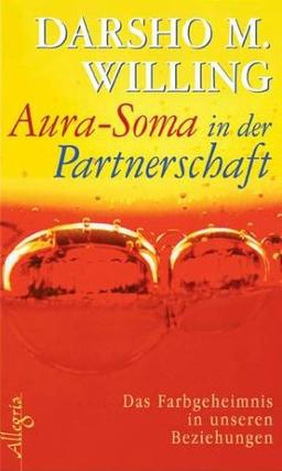 Aura-Soma in der Partnerschaft: Das Farbgeheimnis in unseren Beziehungen