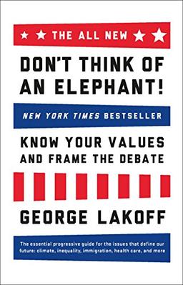 The All New Don't Think of an Elephant: Know Your Values and Frame the Debate