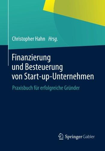 Finanzierung und Besteuerung von Start-up-Unternehmen: Praxisbuch für erfolgreiche Gründer (German Edition)