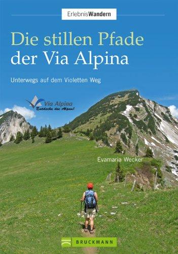 Die stillen Pfade Via Alpina: Unterwegs auf dem Violetten Weg