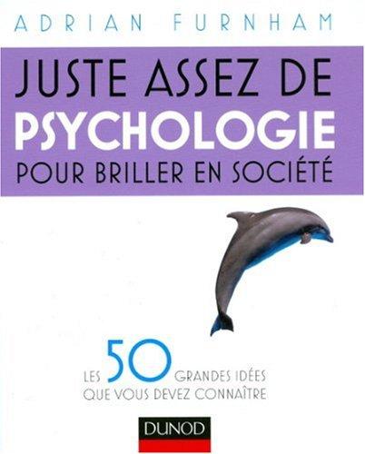 Juste assez de psychologie pour briller en société : les 50 grandes idées que vous devez connaître