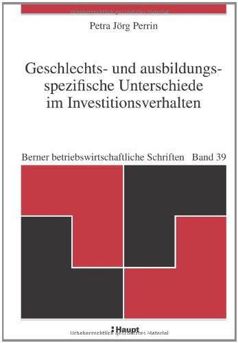 Geschlechts- und ausbildungsspezifische Unterschiede im Investitionsverhalten (Berner betriebswirtschaftliche Schriften)