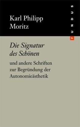 Die Signatur des Schönen und andere Schriften zur Begründung der Autonomieästhetik