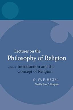 Lectures on the Philosophy of Religion: Vol I: Introduction and the Concept of Religion (Hegel Lectures)