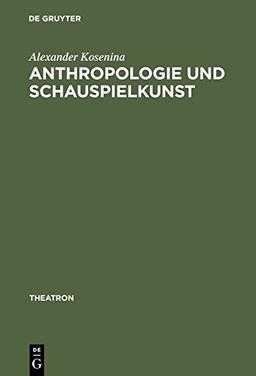 Anthropologie und Schauspielkunst: Studien zur &#x203A;eloquentia corporis&#x2039; im 18. Jahrhundert (Theatron, Band 11)