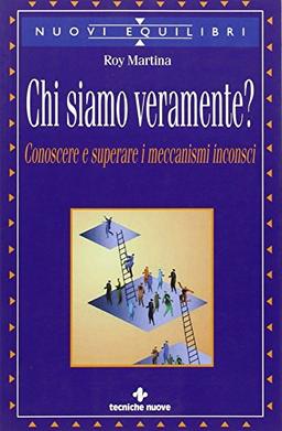 Chi siamo veramente? Conoscere e superare i meccanismi inconsci