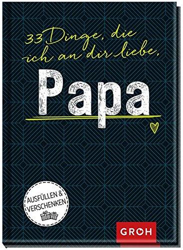 33 Dinge, die ich an dir liebe, Papa (GROH Eintragbücher)