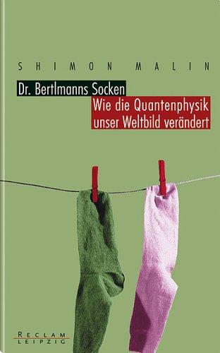 Dr. Bertlmanns Socken. Wie die Quantenphysik unser Weltbild verändert