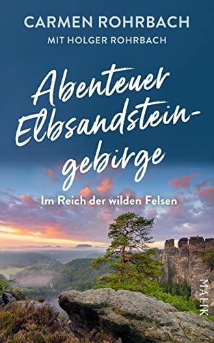 Abenteuer Elbsandsteingebirge – Im Reich der wilden Felsen: Eine faszinierende Entdeckungsreise durch die wildromantische Sächsische Schweiz