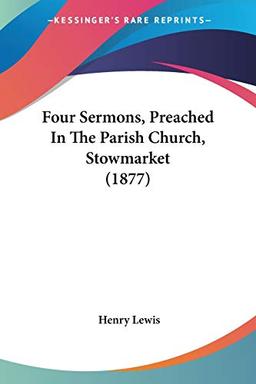 Four Sermons, Preached In The Parish Church, Stowmarket (1877)