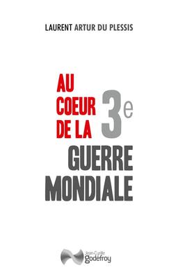 Au coeur de la 3e guerre mondiale