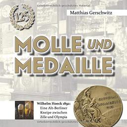 Molle und Medaille: Wilhelm Hoeck 1892: Eine Alt-Berliner Kneipe zwischen Zille und Olympia