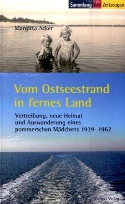 Vom Ostseestrand in fernes Land: Erinnerungen eines pommerschen Mädchens 1939-1962