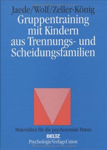 Gruppentraining mit Kindern aus Trennungs- und Scheidungsfamilien (Materialien für die psychosoziale Praxis)