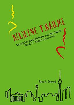 K(L)EINE T.RÄUME - Berlin: Verrückte Geschichten aus der Klinik (K(L)EINE T.RÄUME: Medizin-Geschichten: Berlin)