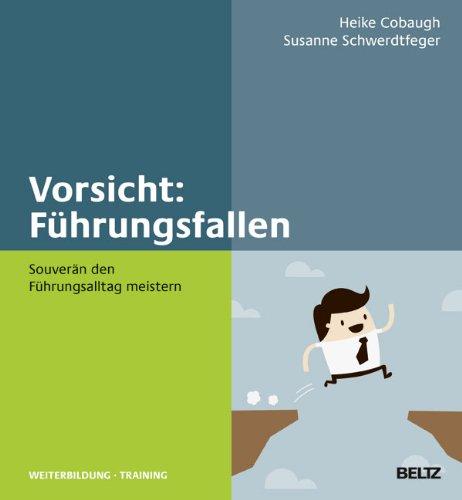 Vorsicht: Führungsfallen!: Souverän den Führungsalltag meistern (Beltz Weiterbildung)