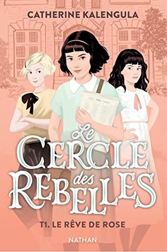 Le cercle des rebelles. Vol. 1. Le rêve de Rose