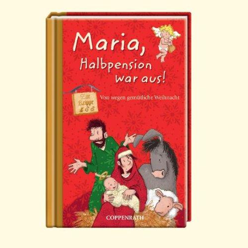 Maria, Halbpension war aus!: Von wegen gemütliche Weihnacht