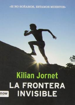 La frontera invisible : si no soñamos, estamos muertos (Deporte (now Books))