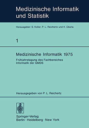 Medizinische Informatik 1975: Frühjahrstagung des Fachbereiches Informatik der GMDS (Medizinische Informatik, Biometrie und Epidemiologie, 1, Band 1)