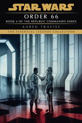 Order 66: Star Wars Legends (Republic Commando): A Republic Commando Novel (Star Wars: Republic Commando - Legends, Band 4)