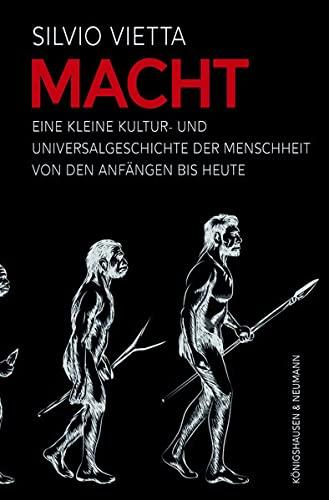 Macht: Eine kleine Kultur- und Universalgeschichte der Menschheit von den Anfängen bis heute