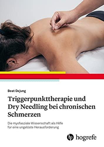 Manuelle Triggerpunkt-Therapie und Dry Needling bei chronischen Schmerzen: Die myofasziale Wissenschaft als Hilfe für eine ungelöste Herausforderung