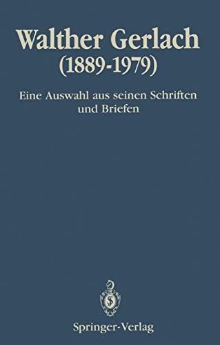 Walther Gerlach (1889–1979): Eine Auswahl aus seinen Schriften und Briefen