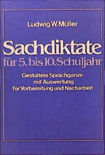 Sachdiktate für 5. bis 10. Schuljahr: Gestaltete Sprachganze mit Auswertung für Vorbereitung und Nacharbeit