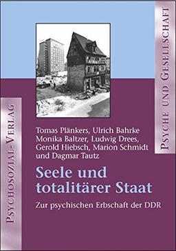 Seele und totalitärer Staat: Zur psychischen Erbschaft der DDR (Psyche und Gesellschaft)