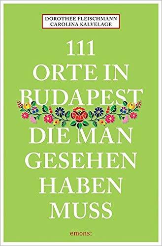 111 Orte in Budapest, die man gesehen haben muss