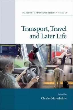 Transport, Travel and Later Life (Transport and Sustainability, 10, Band 10)