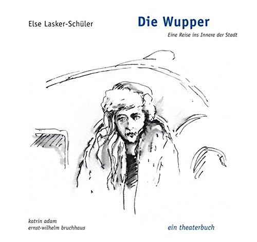 Die Wupper - Eine Reise ins Innere der Stadt: ein theaterbuch