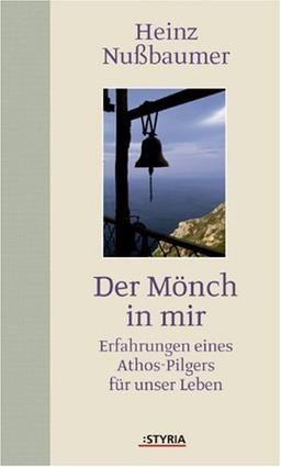 Der Mönch in mir: Erfahrungen eines Athos-Pilgers für unser Leben