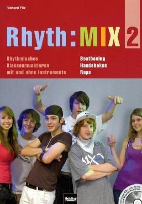 Rhyth:MIX 2: Rhythmisches Klassenmusizieren mit und ohne Instrumente. Beatboxing, Handshakes, Raps. Inklusive CD+ mit Audio- und Videoaufnahmen