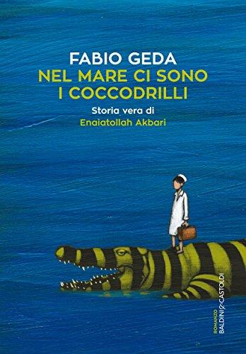 Nel mare ci sono i coccodrilli: Storia vera di Enaiatollah Akbari