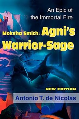 Moksha Smith: Agni's Warrior-Sage: An Epic of the Immortal Fire New Edition