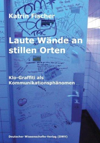 Laute Wände an stillen Orten. Klo-Graffiti als Kommunikationsphänomen (DWV-Schriften zur Kulturgeschichte)