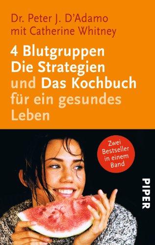 4 Blutgruppen - Die Strategien und das Kochbuch für ein gesundes Leben: mit Catherine Whitney