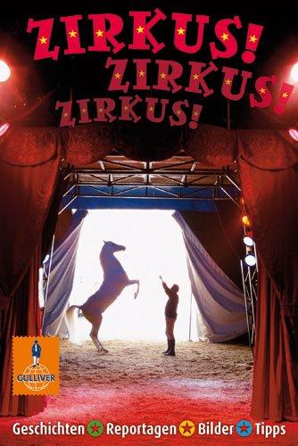 Zirkus! Zirkus! Zirkus!: Geschichten, Reportagen, Bilder (Gulliver)