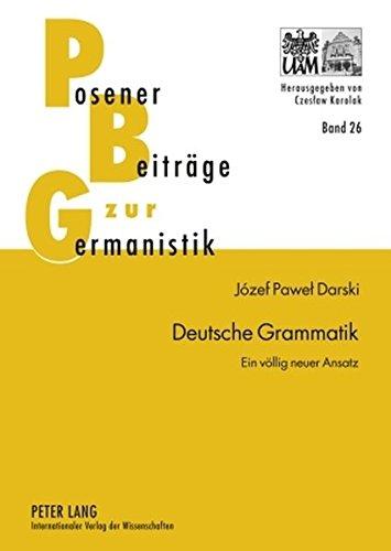 Deutsche Grammatik: Ein völlig neuer Ansatz (Posener Beiträge zur Germanistik, Band 26)